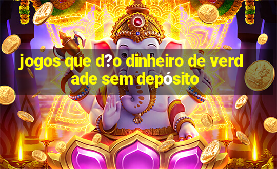 jogos que d?o dinheiro de verdade sem depósito