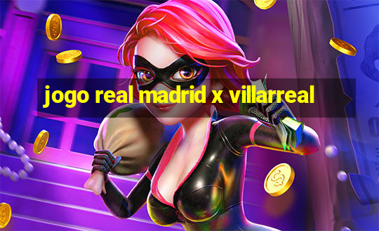 jogo real madrid x villarreal