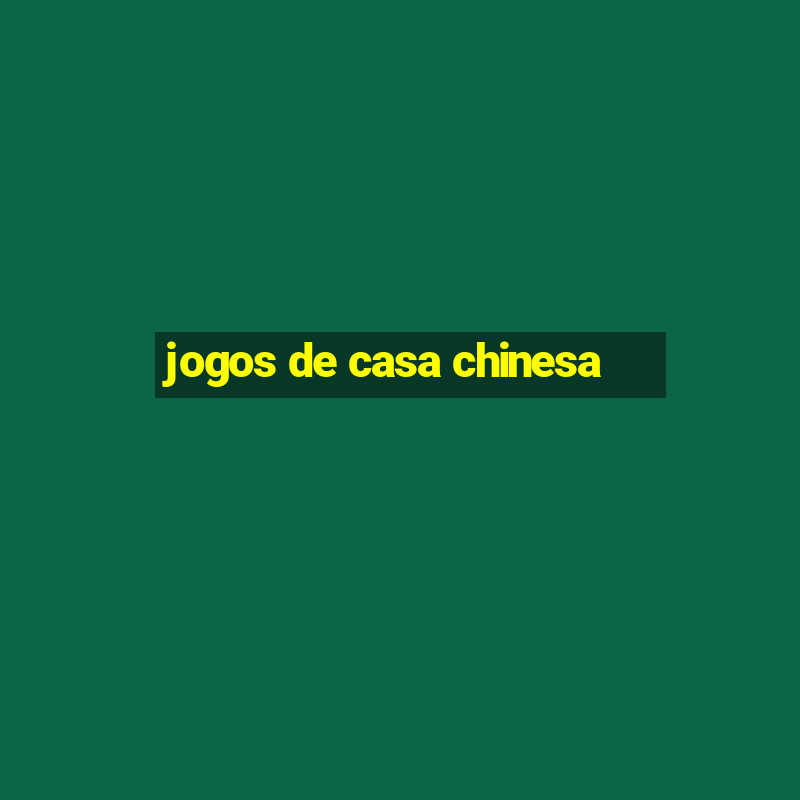 jogos de casa chinesa