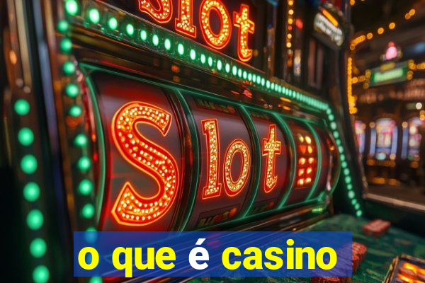 o que é casino