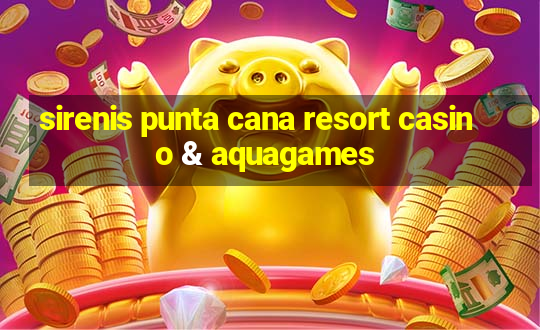 sirenis punta cana resort casino & aquagames