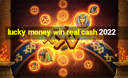 lucky money win real cash 2022