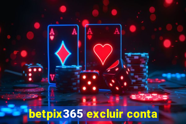 betpix365 excluir conta