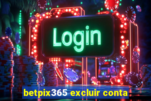 betpix365 excluir conta