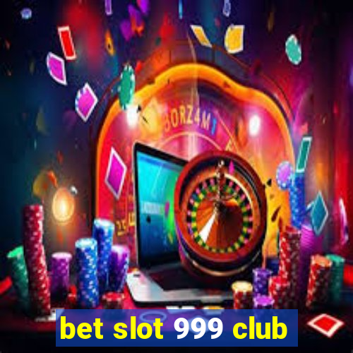 bet slot 999 club