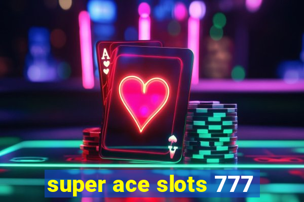 super ace slots 777