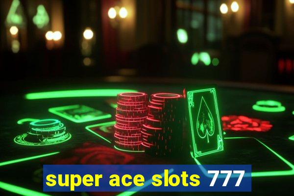 super ace slots 777