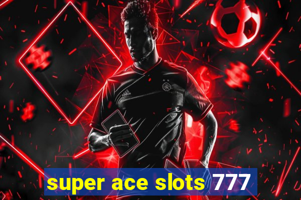 super ace slots 777