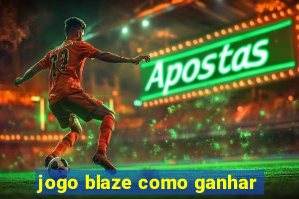 jogo blaze como ganhar