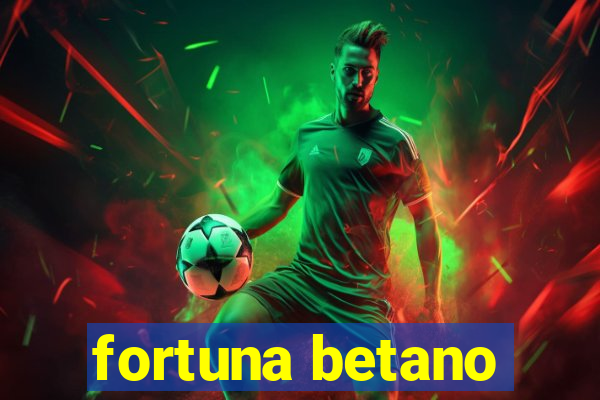 fortuna betano