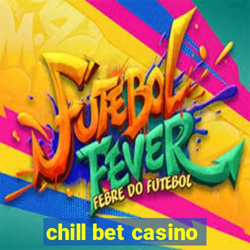 chill bet casino