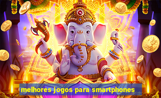 melhores jogos para smartphones