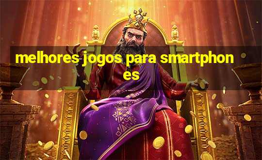 melhores jogos para smartphones