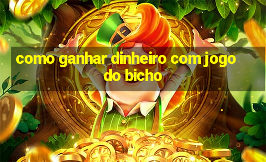 como ganhar dinheiro com jogo do bicho