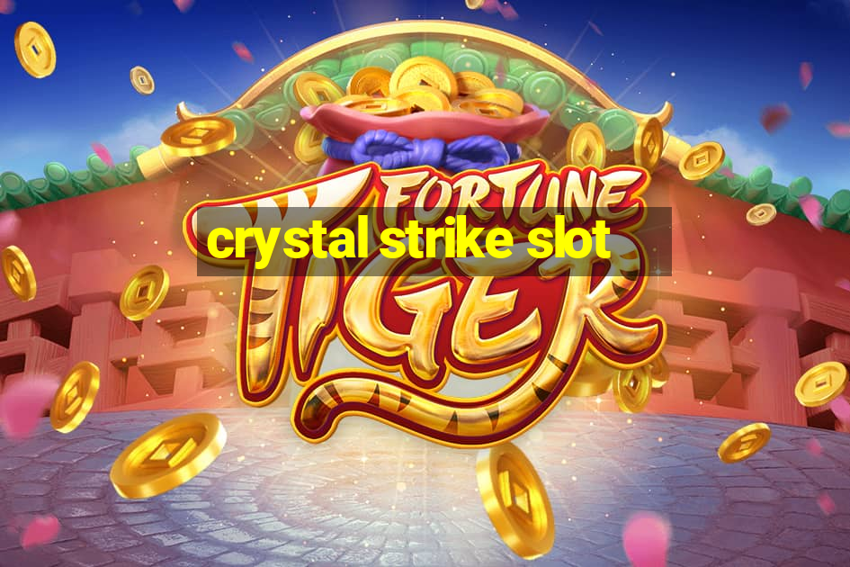 crystal strike slot