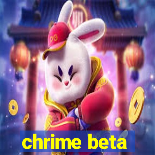 chrime beta