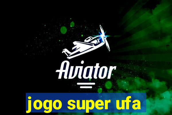 jogo super ufa