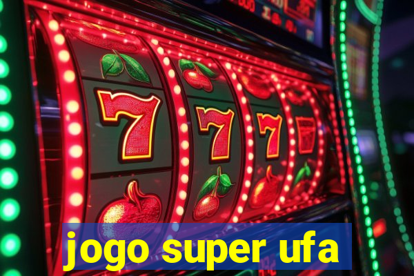 jogo super ufa