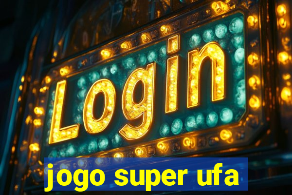 jogo super ufa