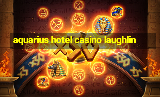 aquarius hotel casino laughlin