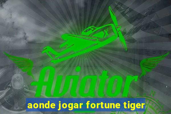 aonde jogar fortune tiger