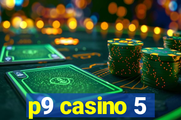 p9 casino 5