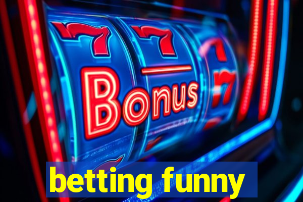 betting funny