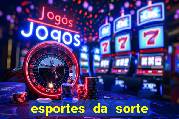 esportes da sorte e vai de bet