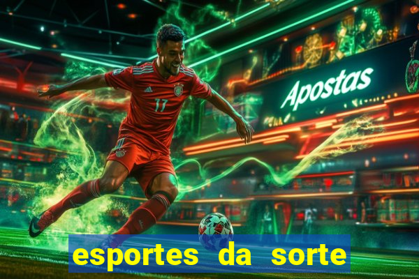 esportes da sorte e vai de bet