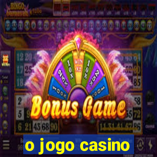 o jogo casino