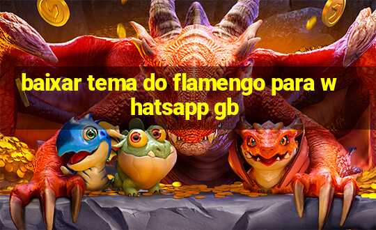 baixar tema do flamengo para whatsapp gb