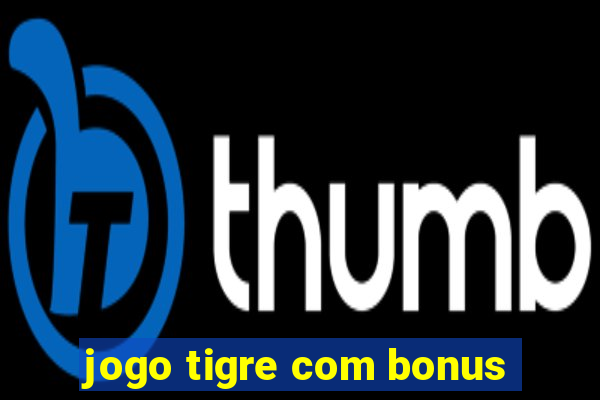 jogo tigre com bonus