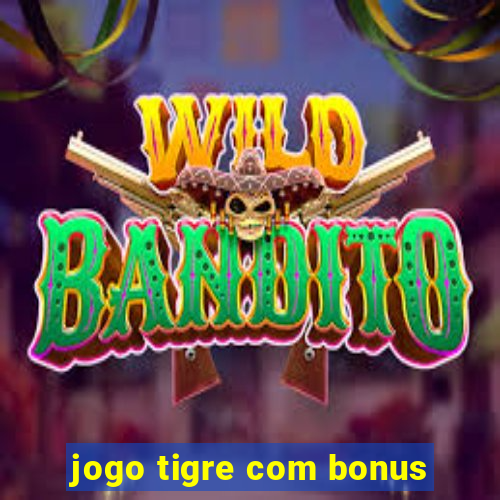 jogo tigre com bonus