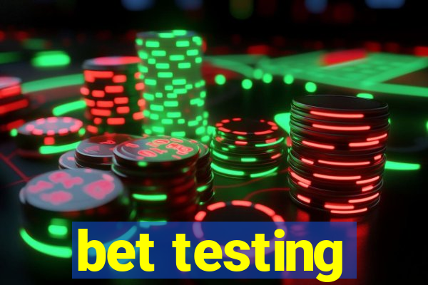 bet testing