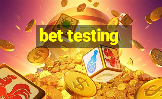 bet testing