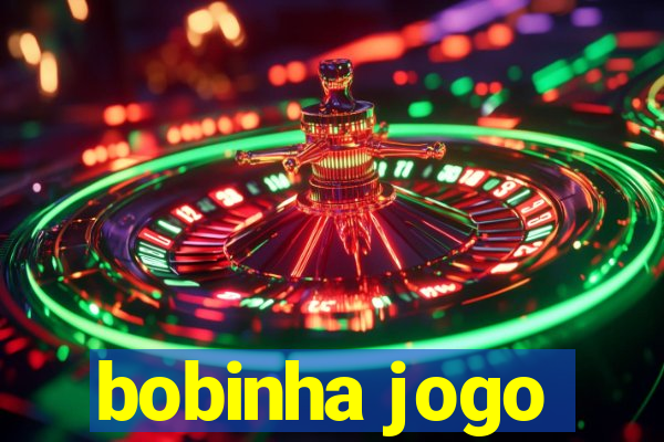 bobinha jogo