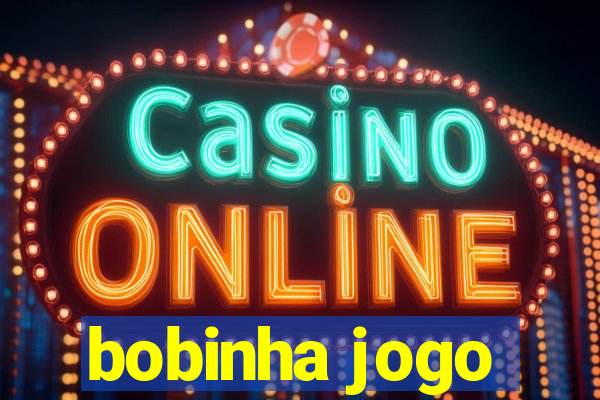 bobinha jogo