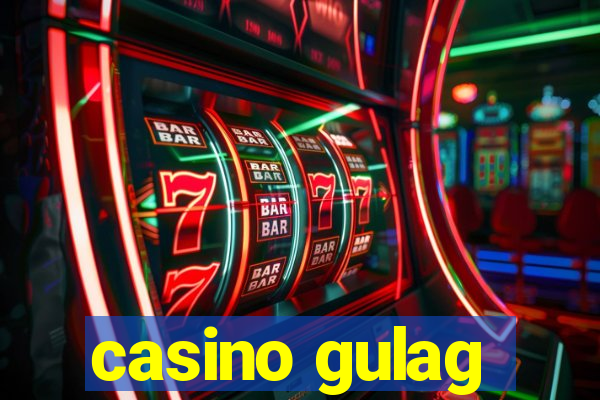 casino gulag