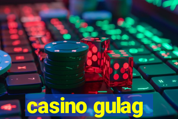 casino gulag