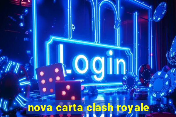 nova carta clash royale