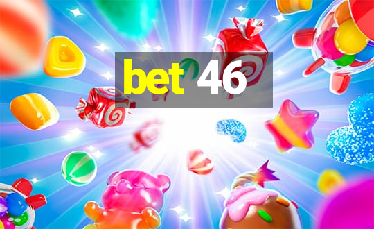 bet 46