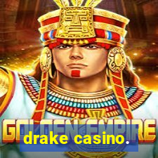 drake casino.