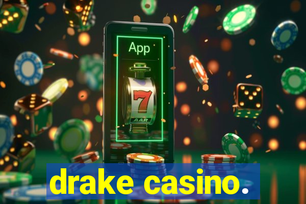 drake casino.