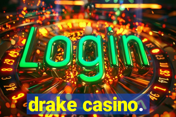 drake casino.