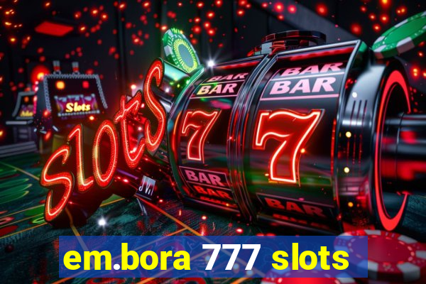 em.bora 777 slots