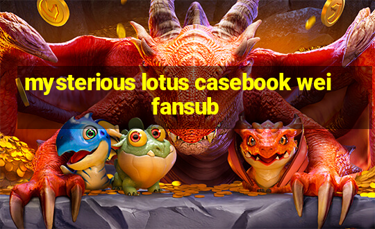 mysterious lotus casebook wei fansub