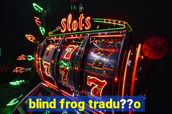 blind frog tradu??o