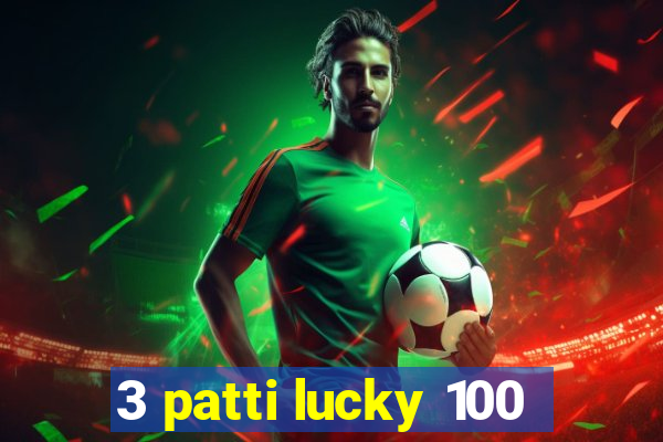 3 patti lucky 100