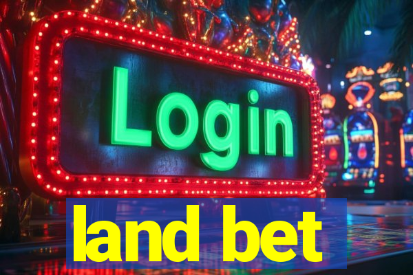 land bet