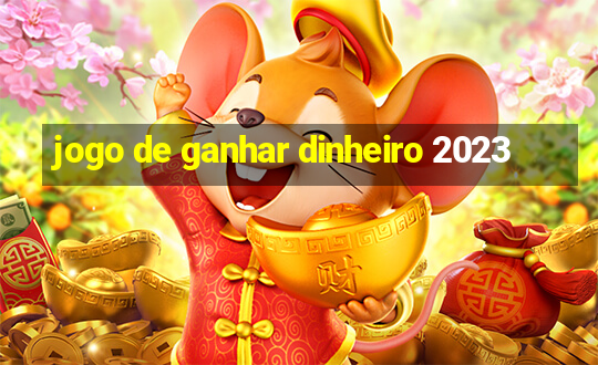 jogo de ganhar dinheiro 2023